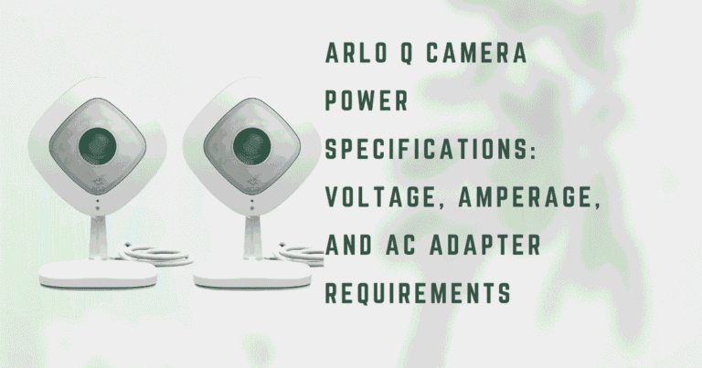 Arlo Q Camera Power Specifications Voltage, Amperage, and AC Adapter Requirements