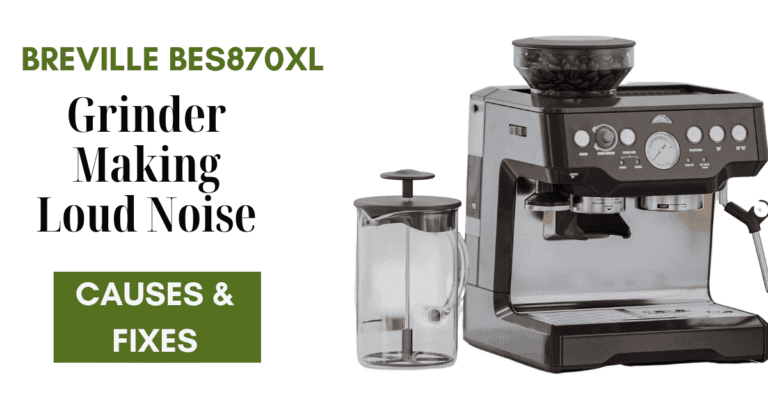 Breville BES870XL Grinder Making Loud Noise – Causes & Fixes