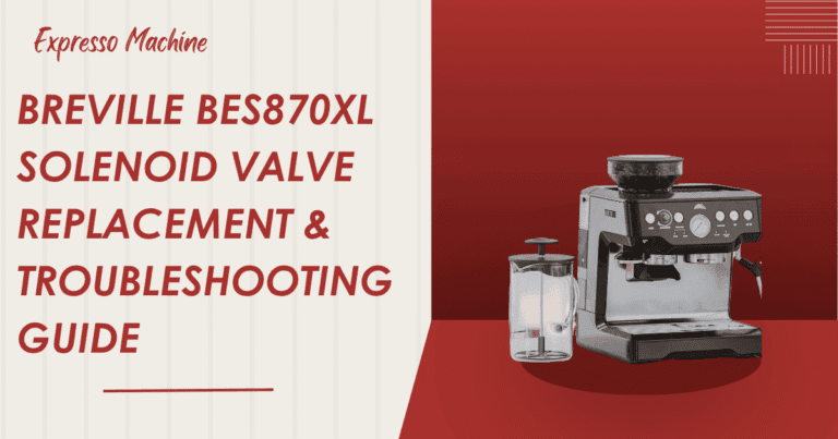 Breville BES870XL Solenoid Valve Replacement & Troubleshooting Guide