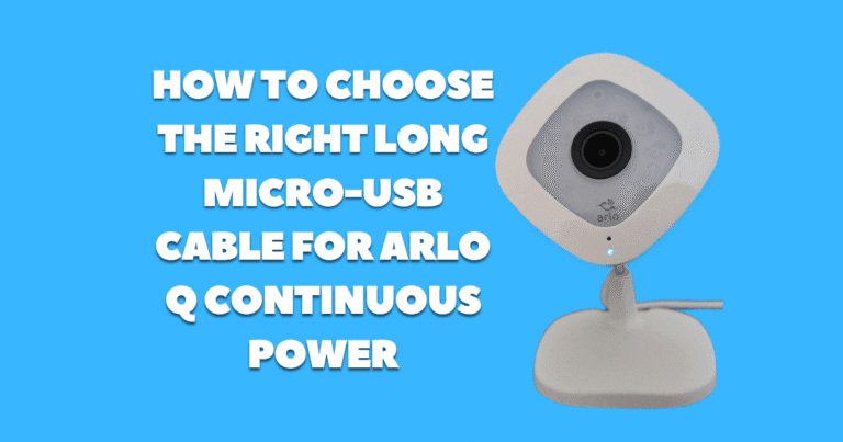 How to Choose the Right Long Micro-USB Cable for Arlo Q Continuous Power