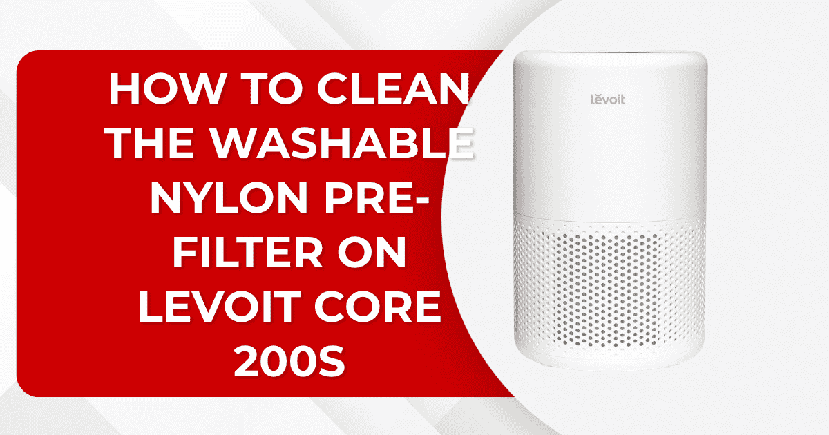 How to Clean the Washable Nylon Pre-Filter on Levoit Core 200S
