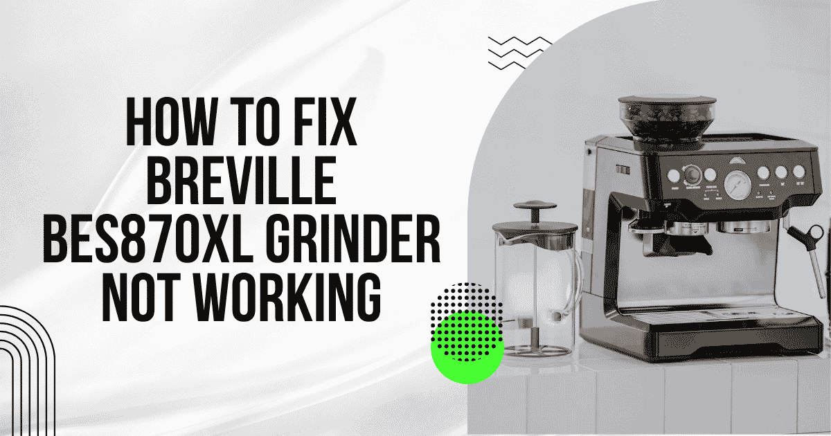 How to Fix Breville BES870XL Grinder Not Working