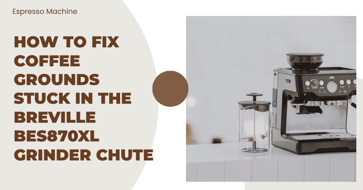 How to Fix Coffee Grounds Stuck in the Breville BES870XL Grinder Chute