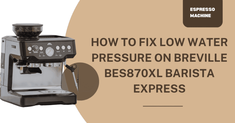 How to Fix Low Water Pressure on Breville BES870XL Barista Express