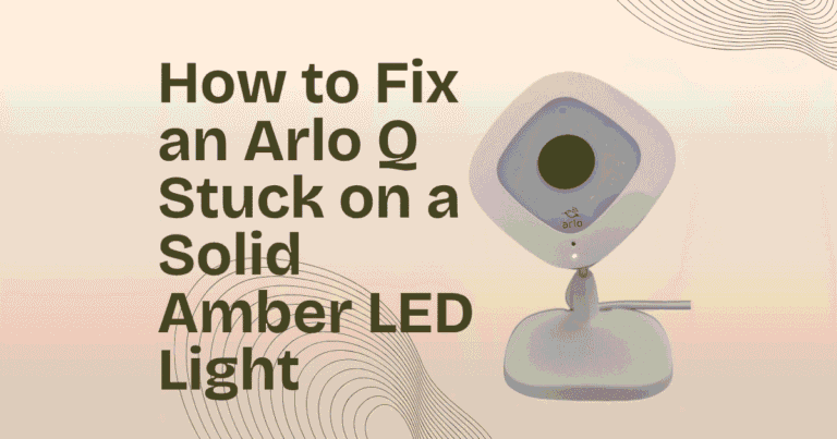 How to Fix an Arlo Q Stuck on a Solid Amber LED Light (Boot Loop Troubleshooting)