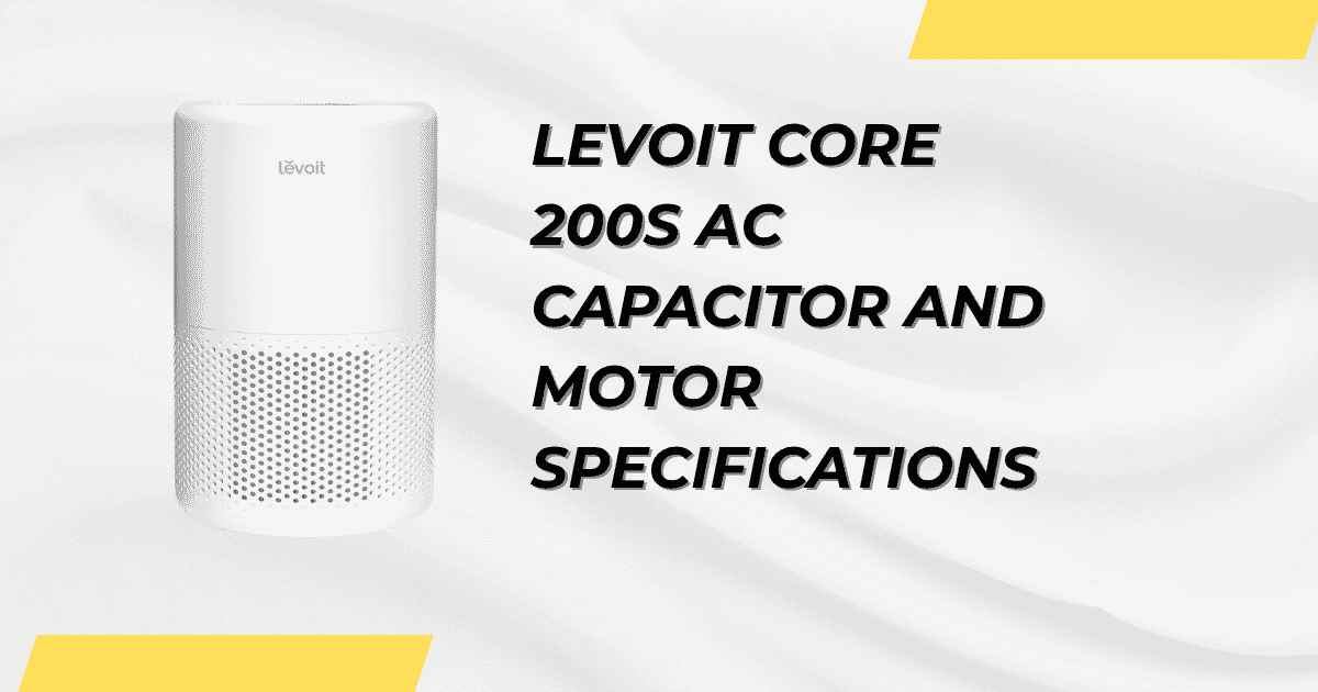 Levoit Core 200S AC Capacitor and Motor Specifications
