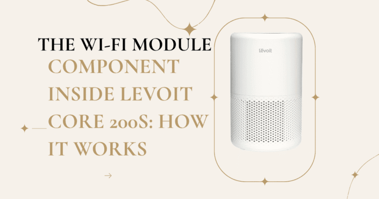 The Wi-Fi ModuleComponent inside Levoit Core 200S How it Works