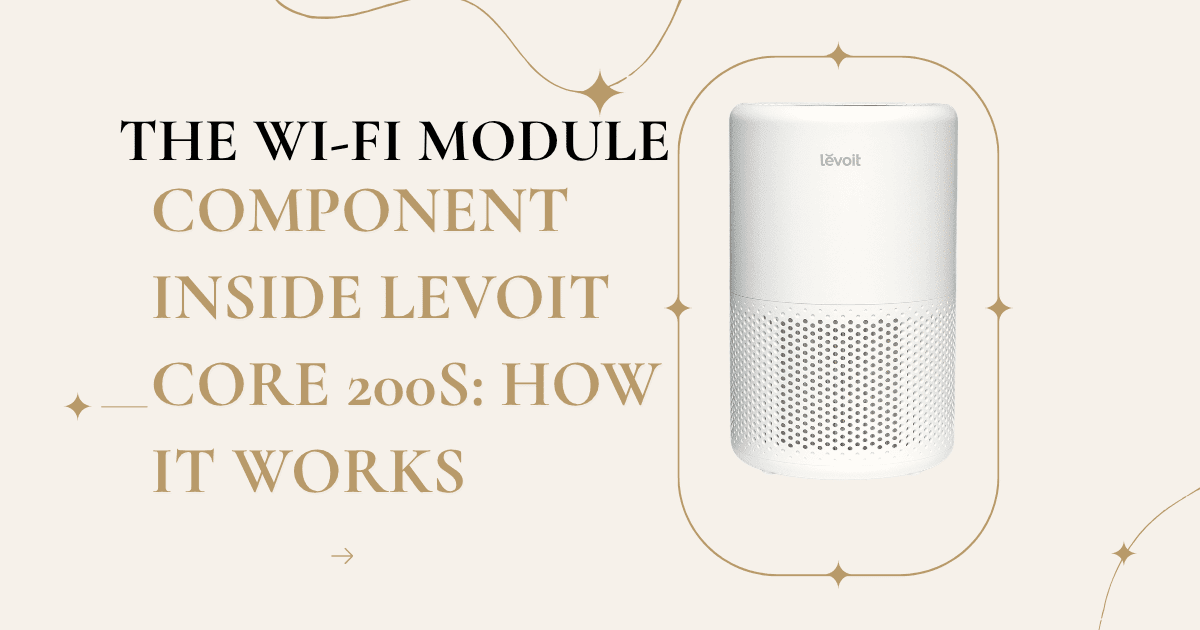 The Wi-Fi ModuleComponent inside Levoit Core 200S How it Works