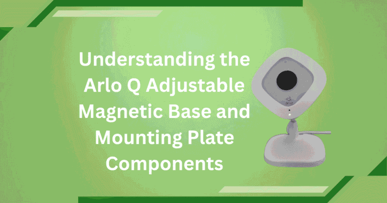 Understanding the Arlo Q Adjustable Magnetic Base and Mounting Plate Components