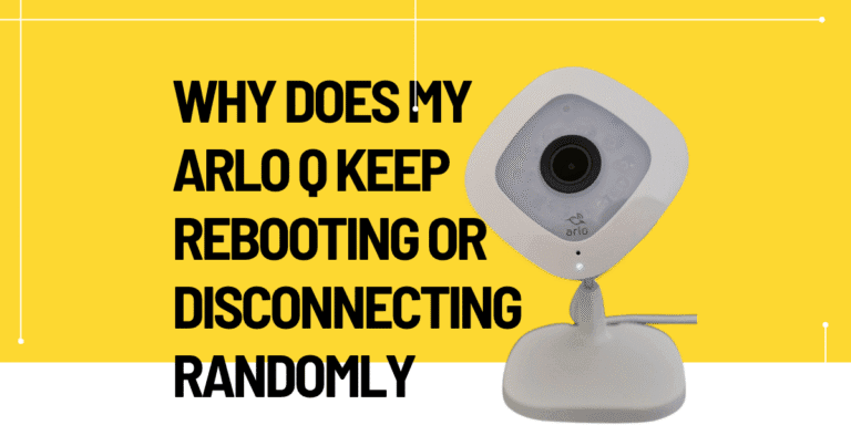 Why Does My Arlo Q Keep Rebooting or Disconnecting Randomly