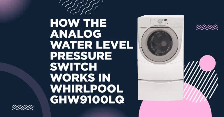 How the Analog Water Level Pressure Switch Works in Whirlpool GHW9100LQ