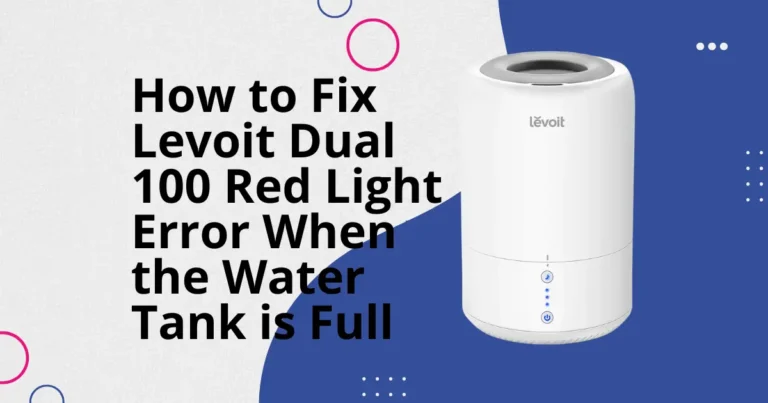 How to Fix Levoit Dual 100 Red Light Error When the Water Tank is Full