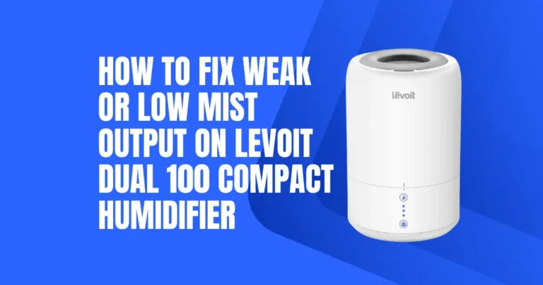 How to Fix Weak or Low Mist Output on Levoit Dual 100 Compact Humidifier