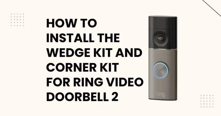 How to Install the Wedge Kit and Corner Kit for Ring Video Doorbell 2