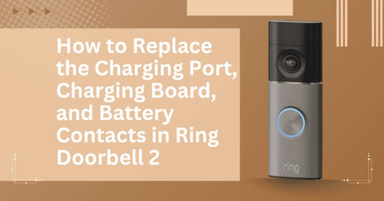 How to Replace the Charging Port, Charging Board, and Battery Contacts in Ring Doorbell 2