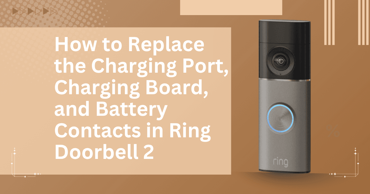 How to Replace the Charging Port, Charging Board, and Battery Contacts in Ring Doorbell 2