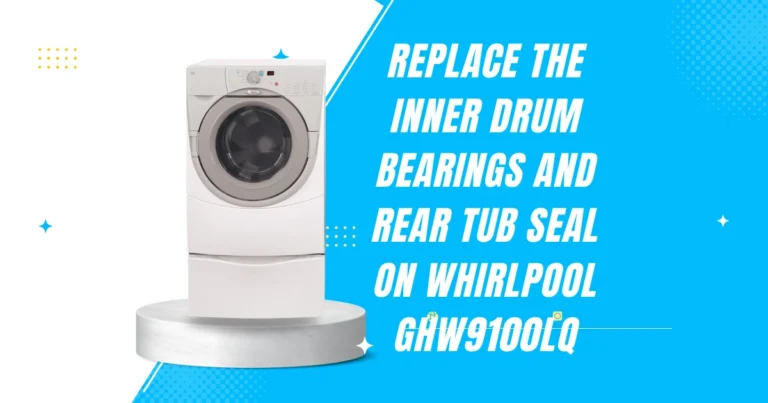 How to Replace the Inner Drum Bearings and Rear Tub Seal on Whirlpool GHW9100LQ