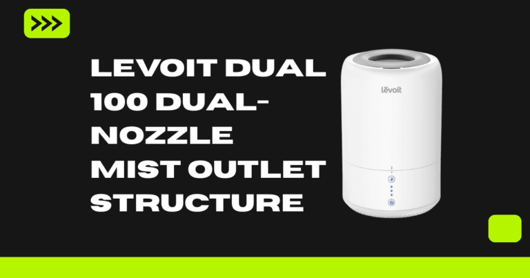 Levoit Dual 100 Dual-Nozzle Mist Outlet Structure A Complete Guide