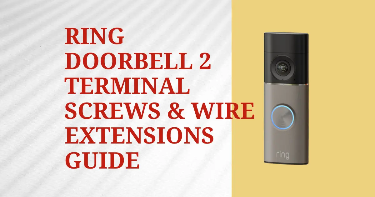 Ring Doorbell 2 Terminal Screws & Wire Extensions Guide