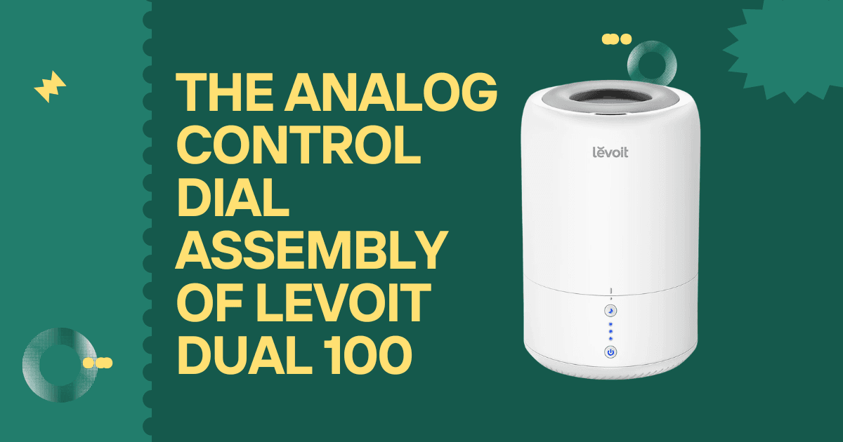 The Analog Control Dial Assembly of Levoit Dual 100 How the Potentiometer Works