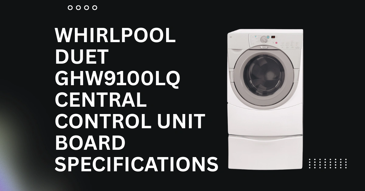Whirlpool Duet GHW9100LQ Central Control Unit Board Specifications