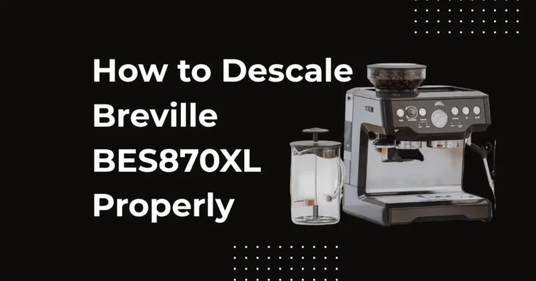 How to Descale Breville BES870XL Properly