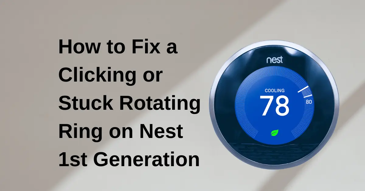 How to Fix a Clicking or Stuck Rotating Ring on Nest 1st Generation