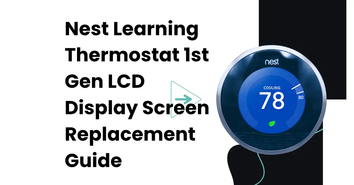 Nest Learning Thermostat 1st Gen LCD Display Screen Replacement Guide