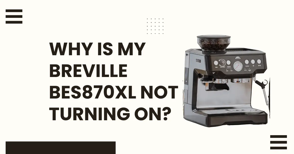 Why Is My Breville BES870XL Not Turning On